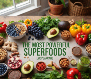 The Most Powerful Superfoods LWSpeakCare: A Complete Guide to Everyday Wellness